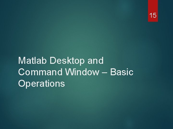 15 Matlab Desktop and Command Window – Basic Operations 