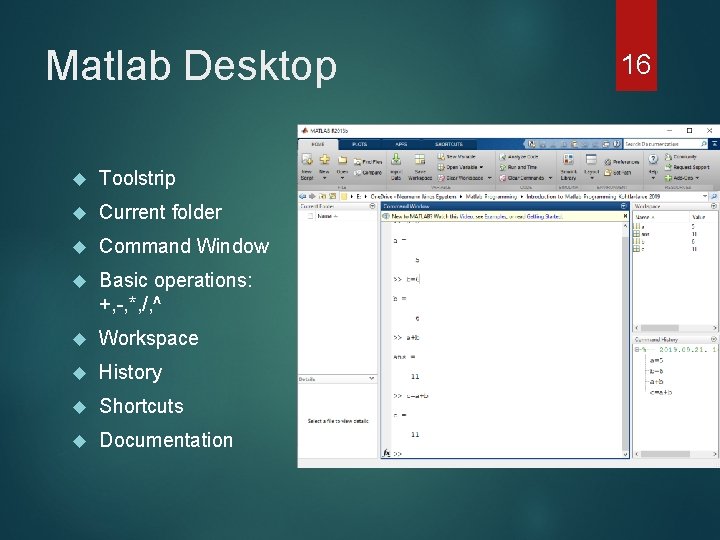 Matlab Desktop Toolstrip Current folder Command Window Basic operations: +, -, *, /, ^