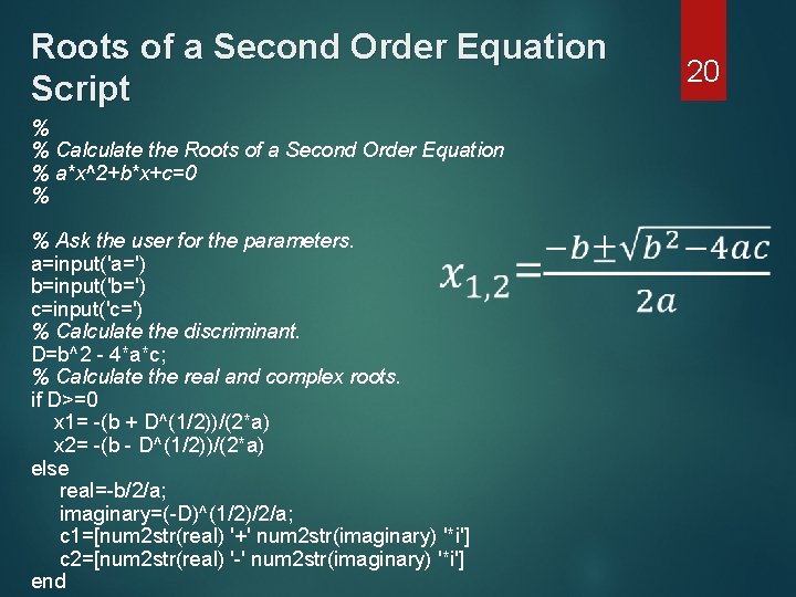 Roots of a Second Order Equation Script % % Calculate the Roots of a