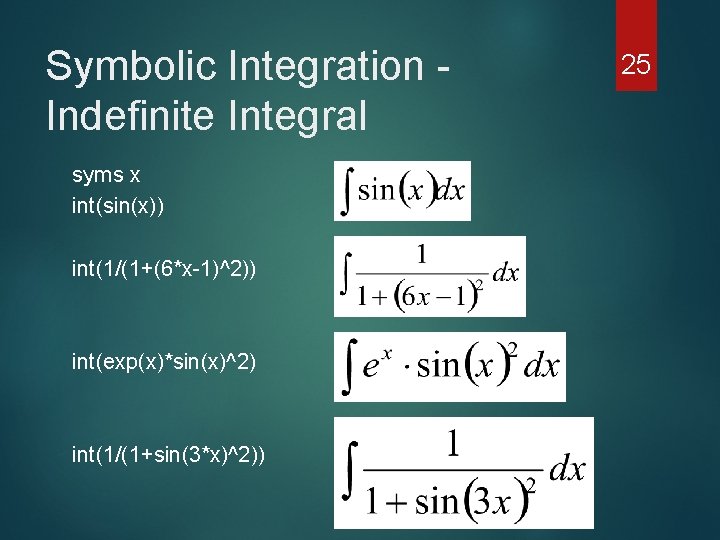 Symbolic Integration Indefinite Integral syms x int(sin(x)) int(1/(1+(6*x-1)^2)) int(exp(x)*sin(x)^2) int(1/(1+sin(3*x)^2)) 25 