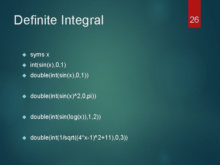 Definite Integral syms x int(sin(x), 0, 1) double(int(sin(x), 0, 1)) double(int(sin(x)^2, 0, pi)) double(int(sin(log(x)),