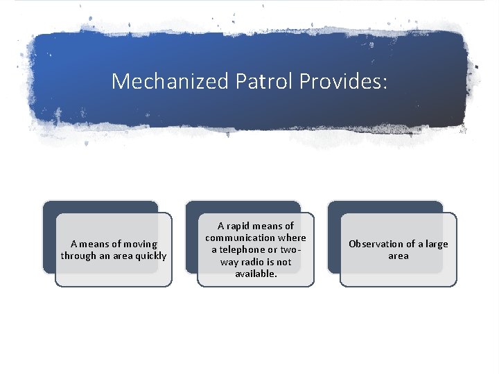 Mechanized Patrol Provides: A means of moving through an area quickly A rapid means