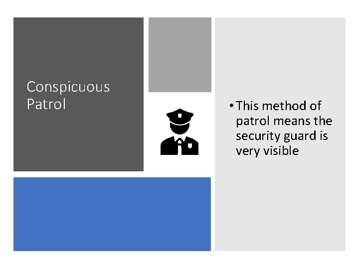 Conspicuous Patrol • This method of patrol means the security guard is very visible