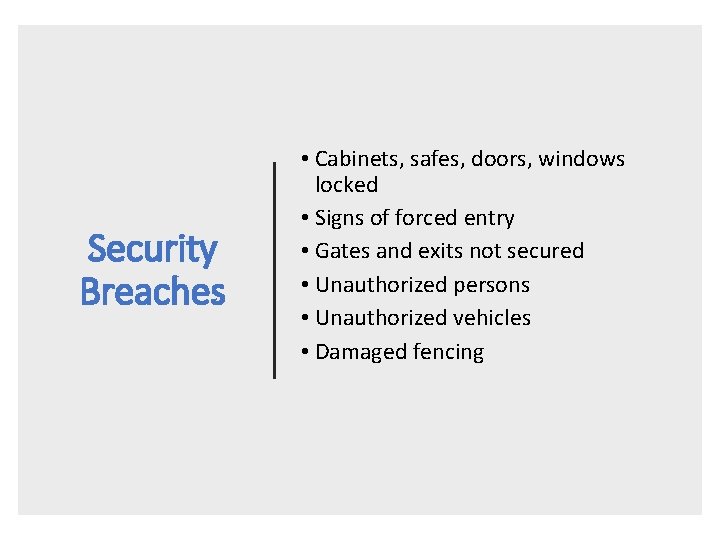 Security Breaches • Cabinets, safes, doors, windows locked • Signs of forced entry •