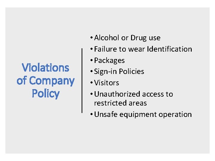 Violations of Company Policy • Alcohol or Drug use • Failure to wear Identification