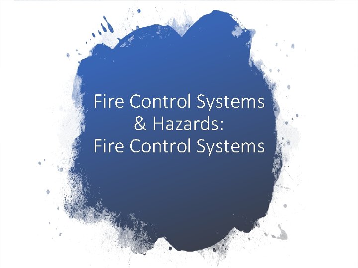 Fire Control Systems & Hazards: Fire Control Systems 