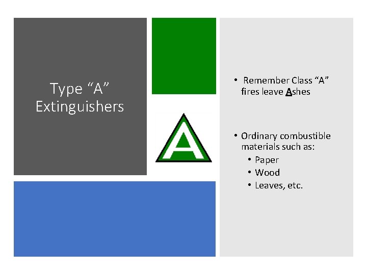 Type “A” Extinguishers • Remember Class “A” fires leave Ashes • Ordinary combustible materials