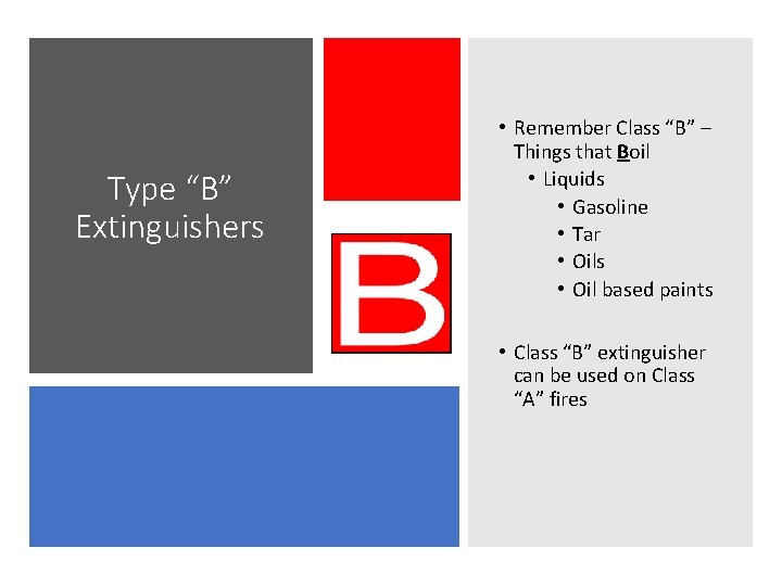 Type “B” Extinguishers • Remember Class “B” – Things that Boil • Liquids •