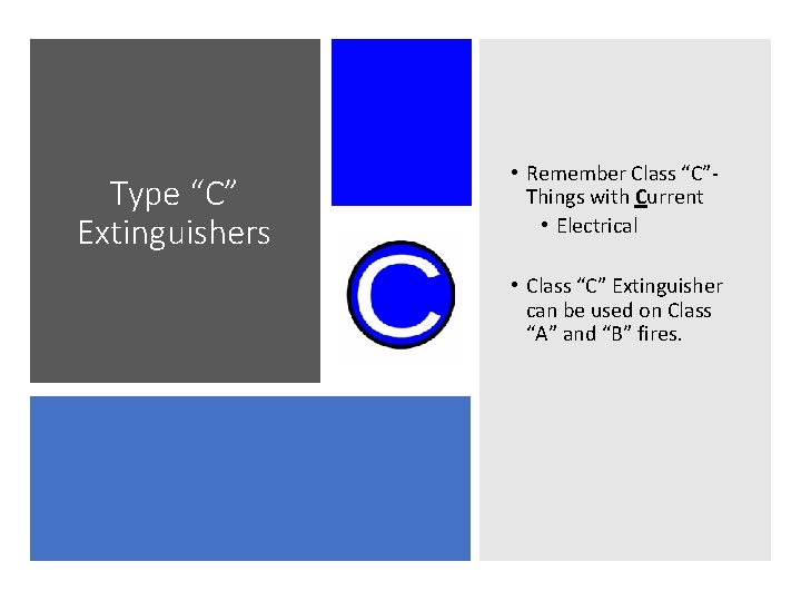 Type “C” Extinguishers • Remember Class “C”Things with Current • Electrical • Class “C”