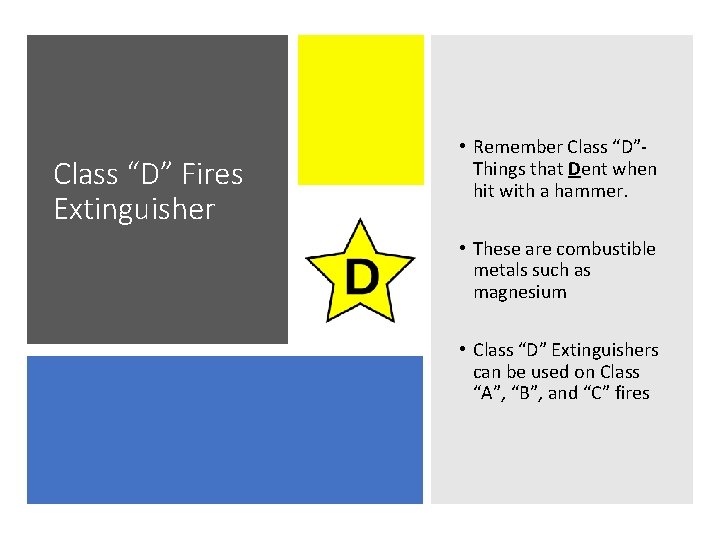 Class “D” Fires Extinguisher • Remember Class “D”Things that Dent when hit with a