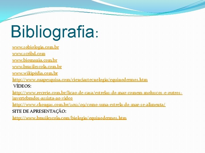 Bibliografia: www. sobiologia. com. br www. scribd. com www. biomania. com. br www. brasilescola.