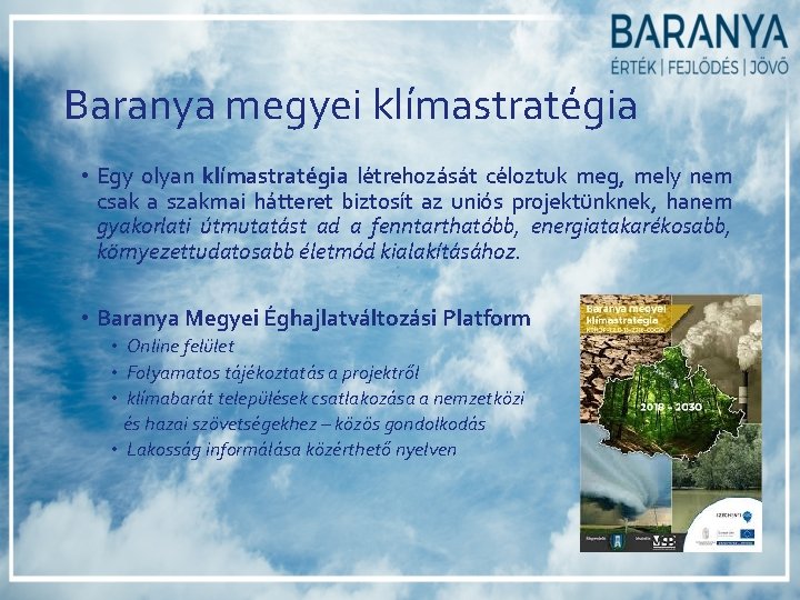 Baranya megyei klímastratégia • Egy olyan klímastratégia létrehozását céloztuk meg, mely nem csak a Baranya megyei klímastratégia • Egy olyan klímastratégia létrehozását céloztuk meg, mely nem csak a