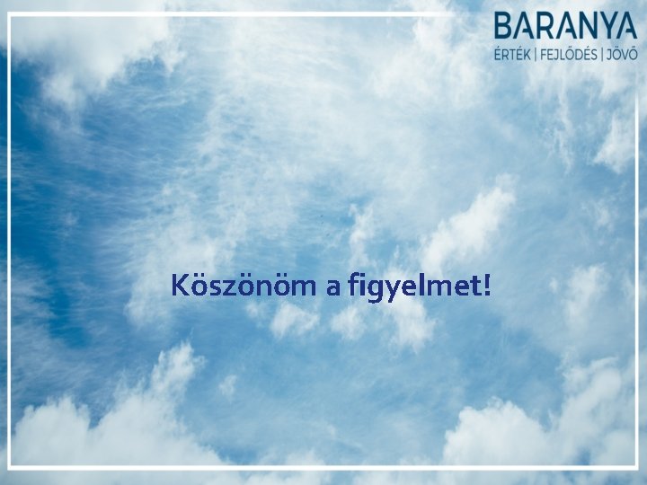 Köszönöm a figyelmet! Köszönöm a figyelmet!