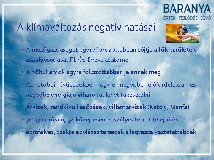 A klímaváltozás negatív hatásai • A mezőgazdaságot egyre fokozottabban sújtja a földterületek aszályosodása. Pl. A klímaváltozás negatív hatásai • A mezőgazdaságot egyre fokozottabban sújtja a földterületek aszályosodása. Pl.