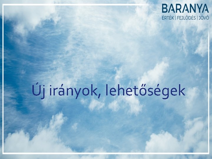 Új irányok, lehetőségek Új irányok, lehetőségek