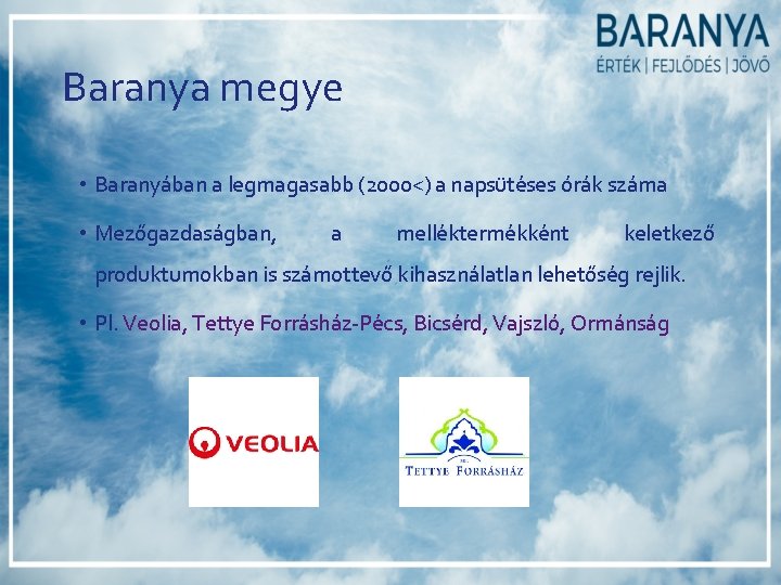 Baranya megye • Baranyában a legmagasabb (2000<) a napsütéses órák száma • Mezőgazdaságban, a Baranya megye • Baranyában a legmagasabb (2000<) a napsütéses órák száma • Mezőgazdaságban, a
