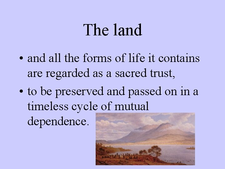 The land • and all the forms of life it contains are regarded as