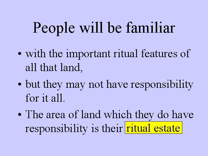 People will be familiar • with the important ritual features of all that land,
