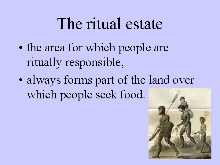 The ritual estate • the area for which people are ritually responsible, • always