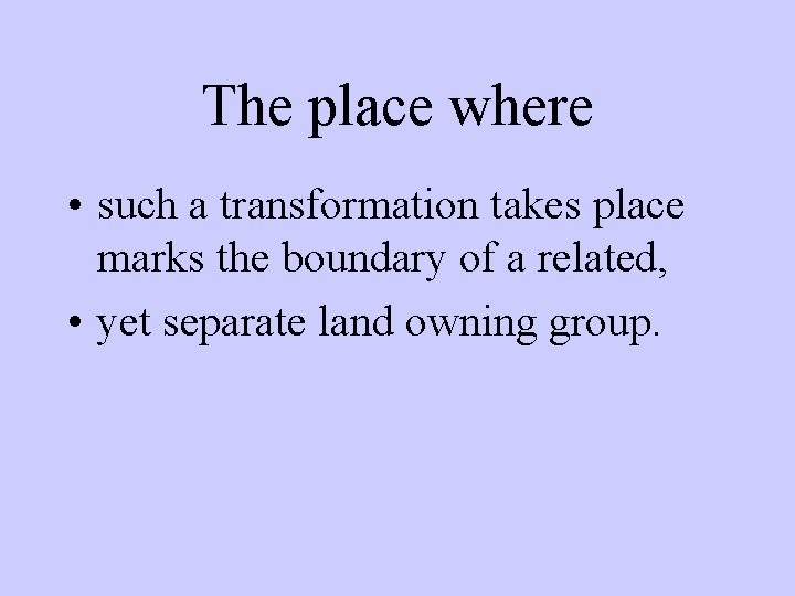 The place where • such a transformation takes place marks the boundary of a