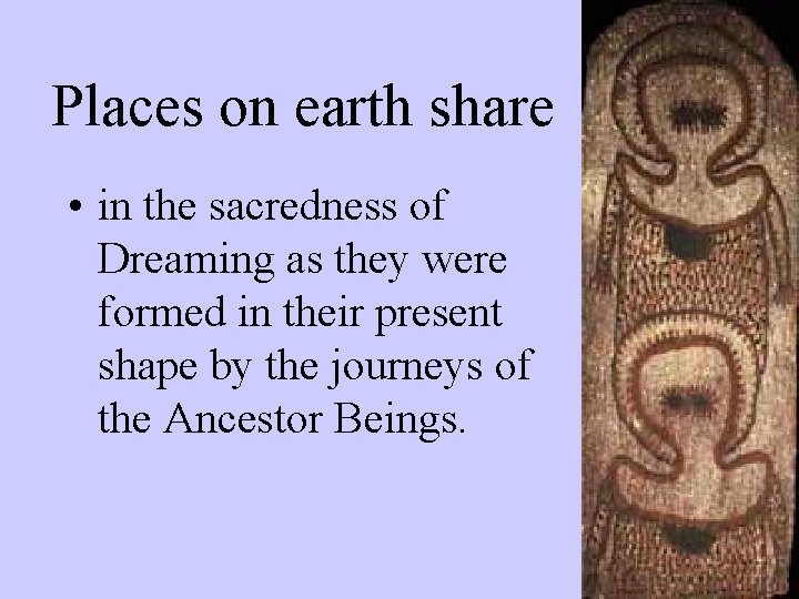 Places on earth share • in the sacredness of Dreaming as they were formed