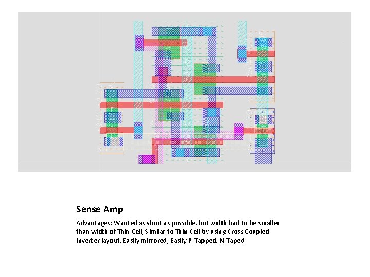 Sense Amp Advantages: Wanted as short as possible, but width had to be smaller