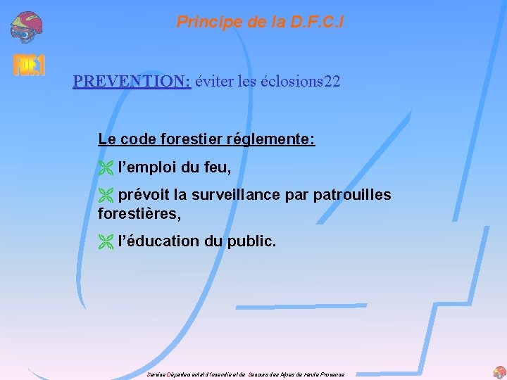 Principe de la D. F. C. I PREVENTION: éviter les éclosions 22 Le code