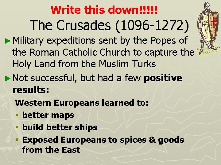 Write this down!!!!! The Crusades (1096 -1272) ► Military expeditions sent by the Popes