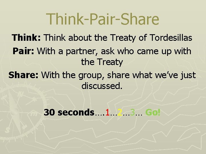 Think-Pair-Share Think: Think about the Treaty of Tordesillas Pair: With a partner, ask who