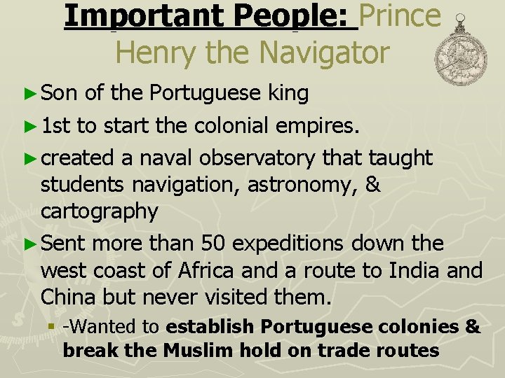 Important People: Prince Henry the Navigator ► Son of the Portuguese king ► 1