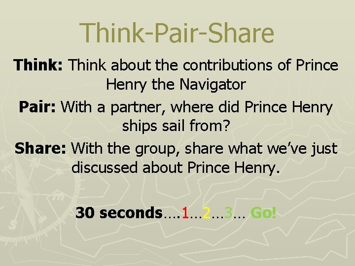 Think-Pair-Share Think: Think about the contributions of Prince Henry the Navigator Pair: With a