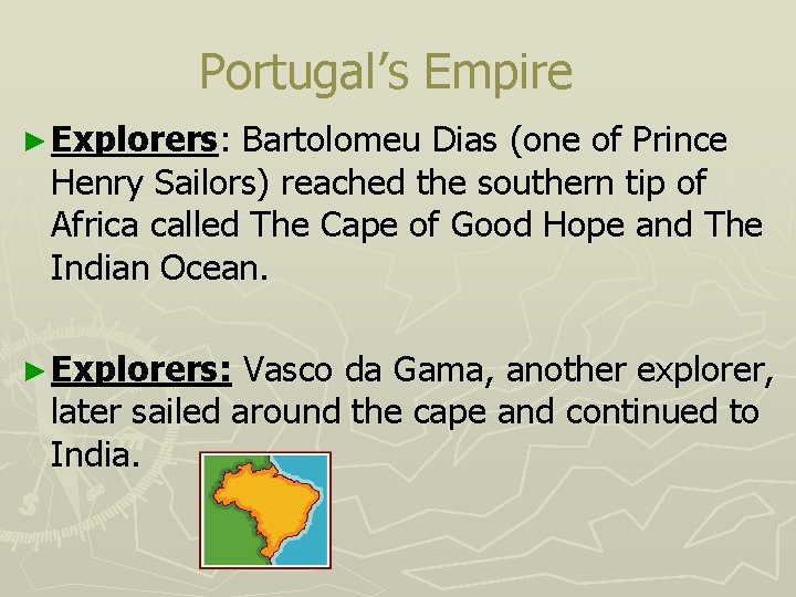 Portugal’s Empire ► Explorers: Bartolomeu Dias (one of Prince Henry Sailors) reached the southern