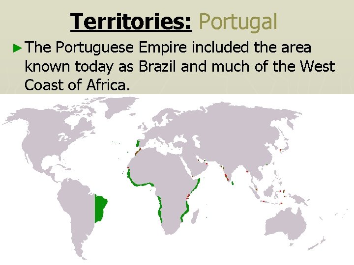 Territories: Portugal ► The Portuguese Empire included the area known today as Brazil and