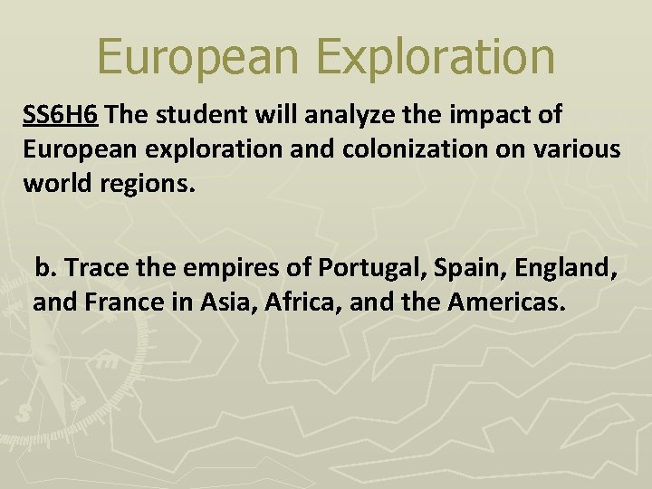 European Exploration SS 6 H 6 The student will analyze the impact of European