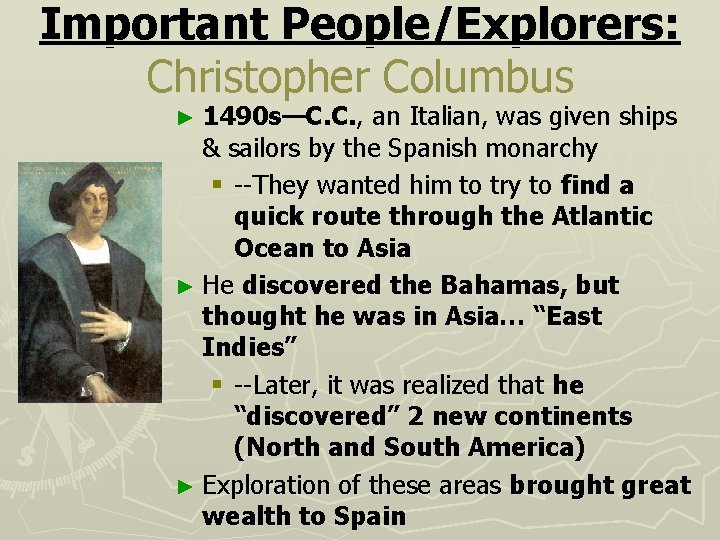 Important People/Explorers: Christopher Columbus ► 1490 s—C. C. , an Italian, was given ships
