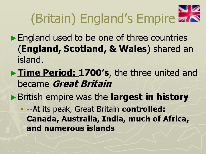 (Britain) England’s Empire ► England used to be one of three countries (England, Scotland,