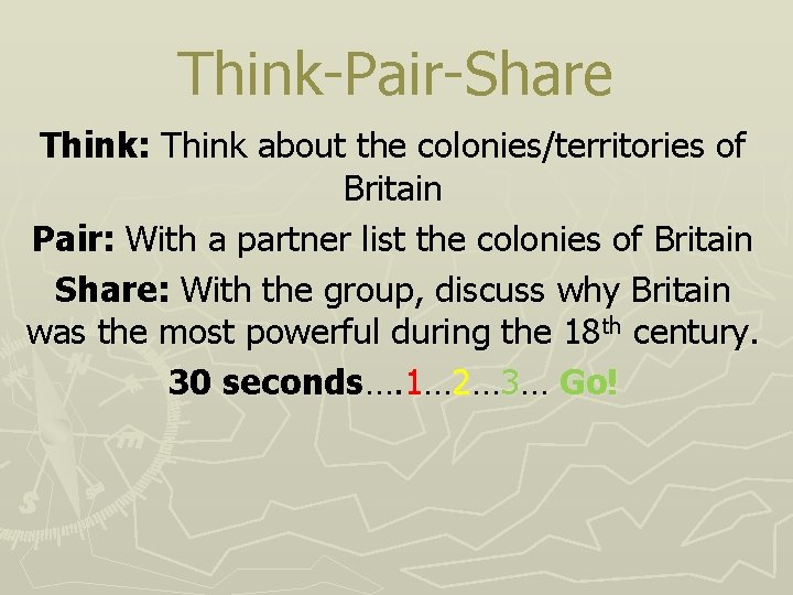 Think-Pair-Share Think: Think about the colonies/territories of Britain Pair: With a partner list the