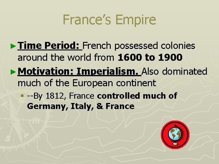 France’s Empire ► Time Period: French possessed colonies around the world from 1600 to