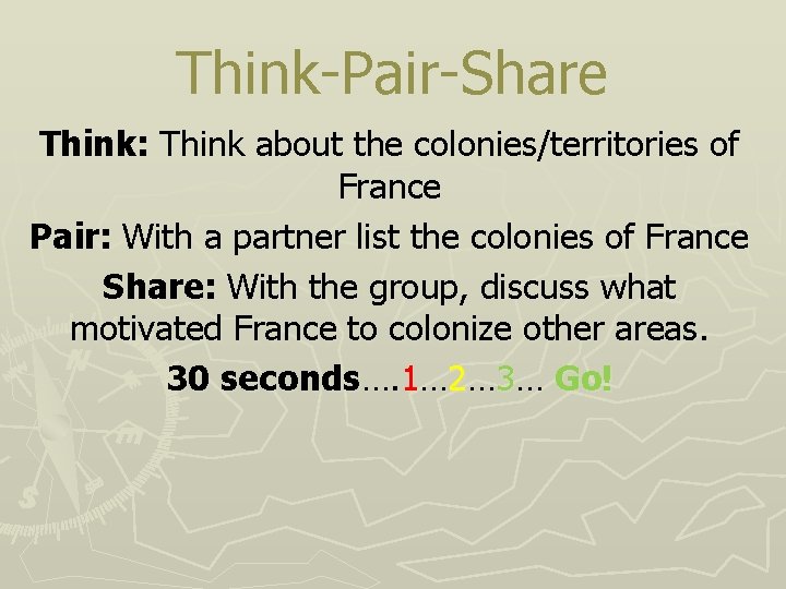 Think-Pair-Share Think: Think about the colonies/territories of France Pair: With a partner list the