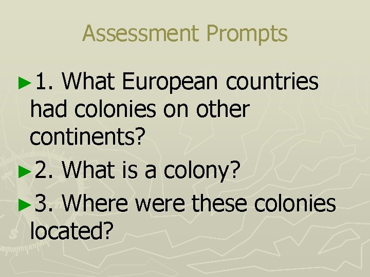 Assessment Prompts ► 1. What European countries had colonies on other continents? ► 2.