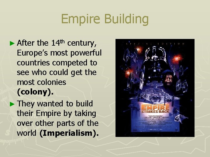 Empire Building ► After the 14 th century, Europe’s most powerful countries competed to