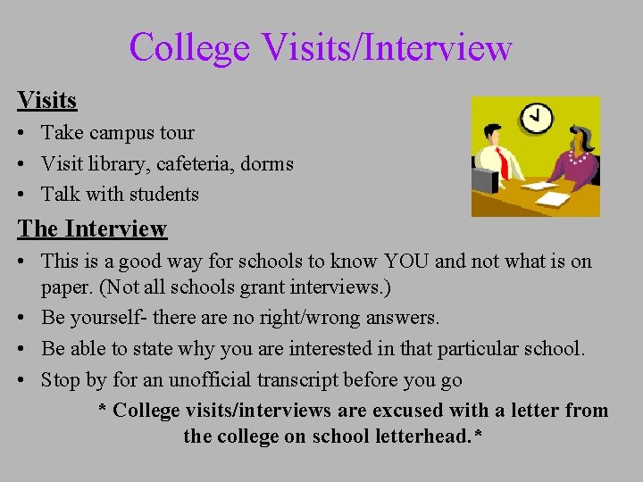 College Visits/Interview Visits • Take campus tour • Visit library, cafeteria, dorms • Talk