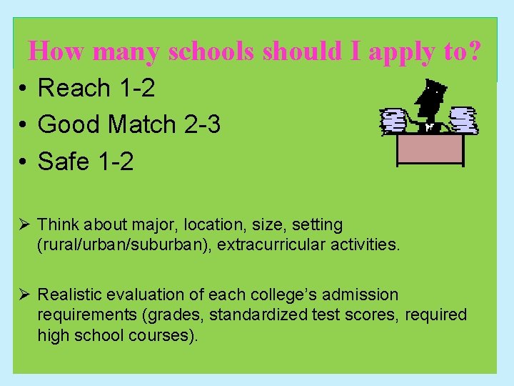 How many schools should I apply to? • Reach 1 -2 • Good Match