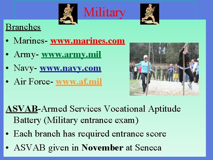 Military Branches • Marines- www. marines. com • Army- www. army. mil • Navy-