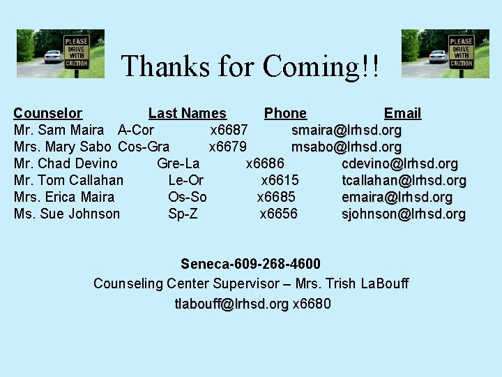 Thanks for Coming!! Counselor Last Names Phone Email Mr. Sam Maira A-Cor x 6687