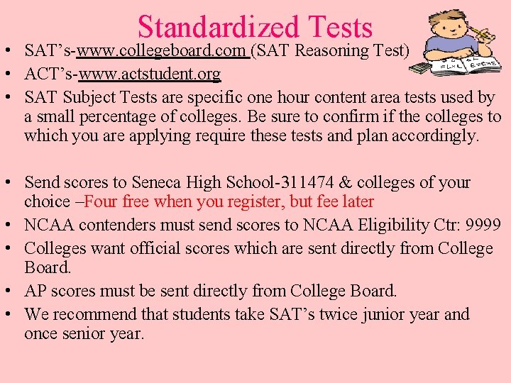 Standardized Tests • SAT’s-www. collegeboard. com (SAT Reasoning Test) • ACT’s-www. actstudent. org •