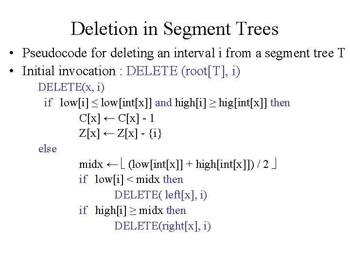 Deletion in Segment Trees • Pseudocode for deleting an interval i from a segment Deletion in Segment Trees • Pseudocode for deleting an interval i from a segment