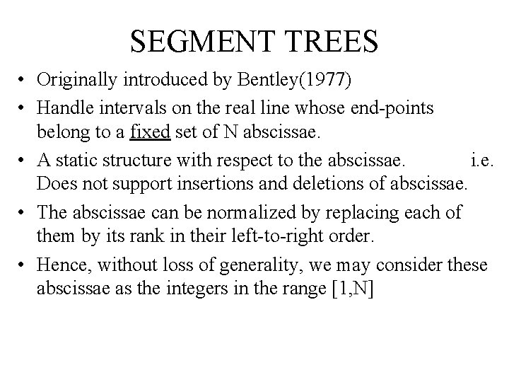 SEGMENT TREES • Originally introduced by Bentley(1977) • Handle intervals on the real line SEGMENT TREES • Originally introduced by Bentley(1977) • Handle intervals on the real line