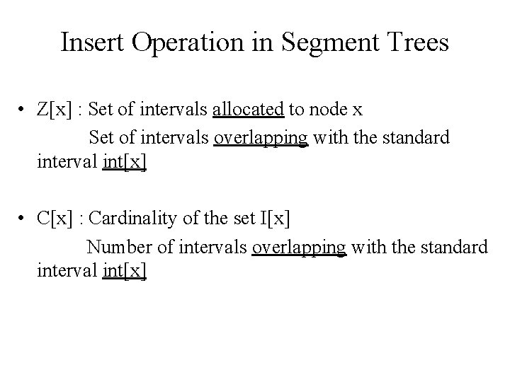 Insert Operation in Segment Trees • Z[x] : Set of intervals allocated to node