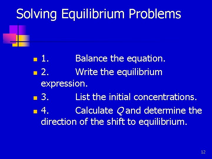 Solving Equilibrium Problems n n 1. Balance the equation. 2. Write the equilibrium expression.